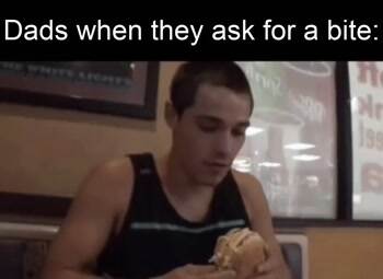 Dads asking for a bite