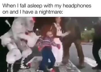 Fall asleep with my headphones on